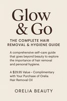 Glow & Go: The Complete Hair Removal & Hygiene Guid